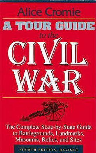 A Tour Guide to the Civil War: The Complete State-By-State Guide to Battlegrounds, Landmarks, Museums, Relics, and Sites (en Inglés)