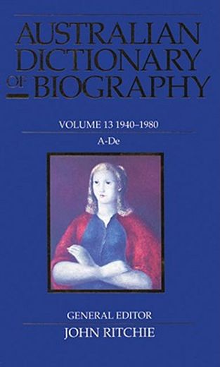 Australian Dictionary of Biography V13: 1940-1980: A-de Volume 13 (en Inglés)