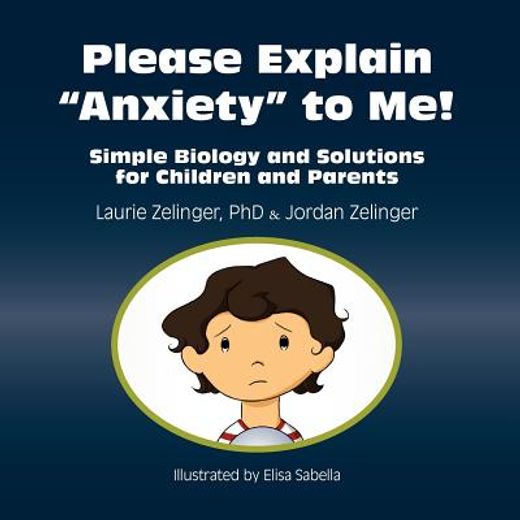 please explain anxiety to me! simple biology and solutions for children and parents (in English)