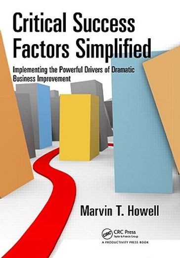 Critical Success Factors Simplified: Implementing the Powerful Drivers of Dramatic Business Improvement (en Inglés)