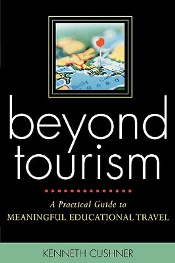 beyond tourism,a practical guide to meaningful educational travel