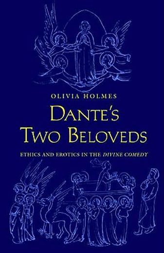 dante´s two beloveds,ethics and erotics in the divine comedy