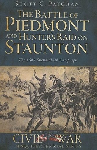 the battle of piedmont and hunter ` s raid on staunton: the 1864 shenandoah campaign