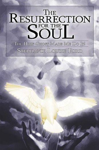 the resurrection for the soul: the holy ghost made me do it!