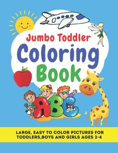 Jumbo Toddler Coloring Book: Large, Easy to Color Pictures for Toddlers,Boys and Girls Ages 2-4: Early Learning, Preschool and Kindergarten -. Fun, Teaches abc Alphabet, Letters and Words. (en Inglés)