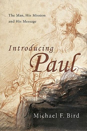Introducing Paul: The Man, His Mission and His Message (in English)