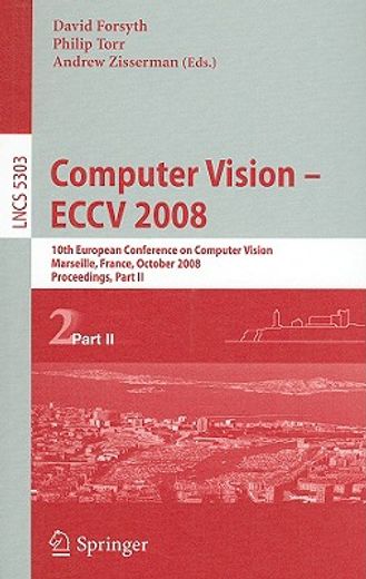computer vision eccv 2008,10th european conference on computer vision, marseille, france, october 12-18, 2008, proceedings, pa