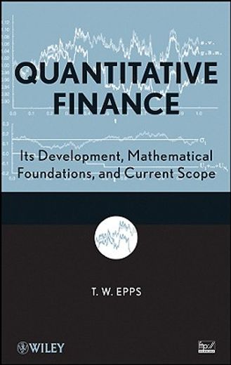 quantitative finance,its development, mathematical foundations, and current scope
