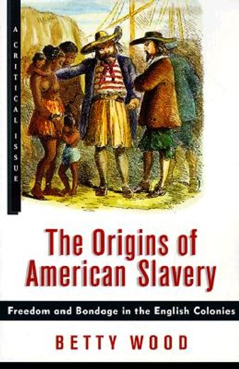 the origins of american slavery,freedom and bondage in the english colonies