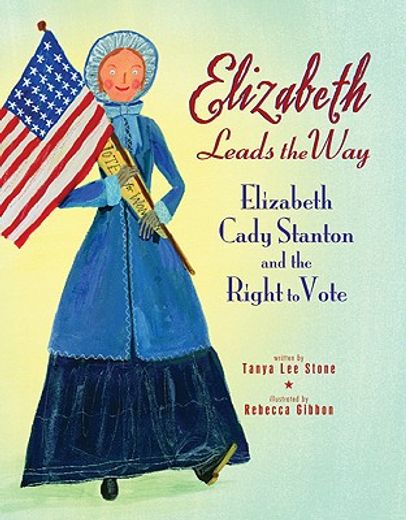 elizabeth leads the way,elizabeth cady stanton and the right to vote (en Inglés)