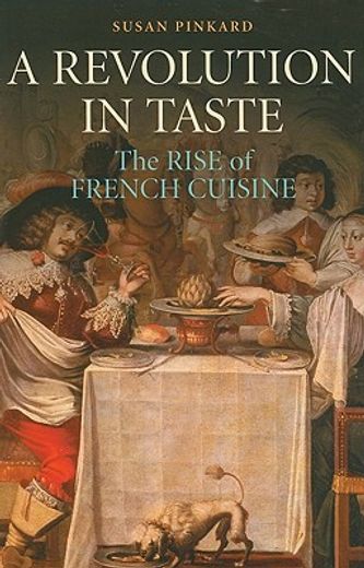 a revolution in taste,the rise of french cuisine, 1650-1800 (en Inglés)