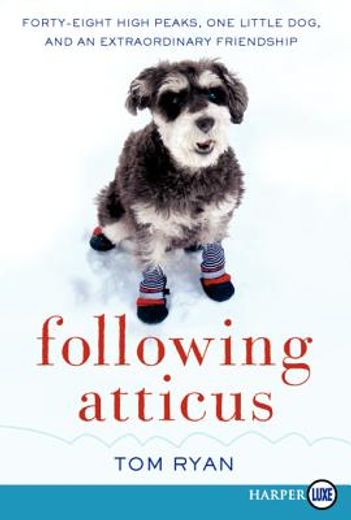 following atticus,forty-eight high peaks, one little dog, and an extraordinary friendship (en Inglés)