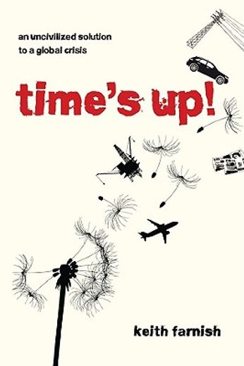 Time's Up!: An Uncivilized Solution to a Global Crisis (en Inglés)