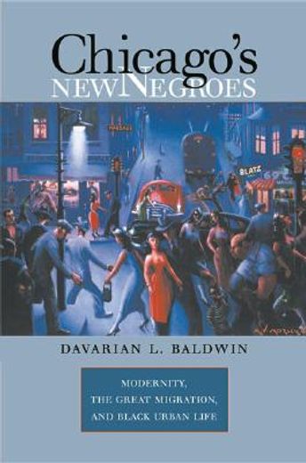 chicago´s new negroes,modernity, the great migration, & black urban life (in English)