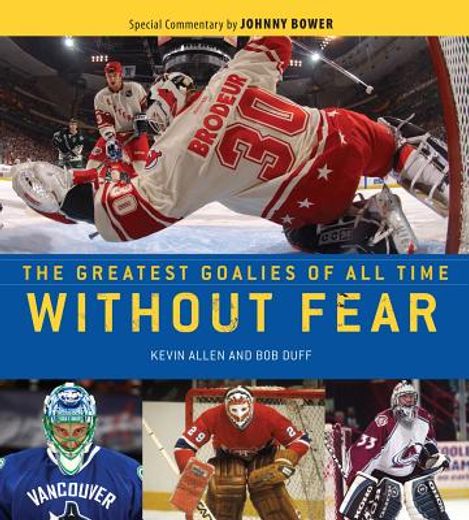 Without Fear: The Greatest Goalies of All Time (en Inglés)