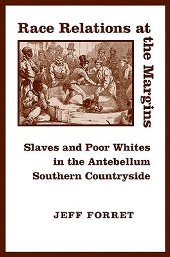 race relations at the margins,slaves and poor whites in the antebellum southern countryside