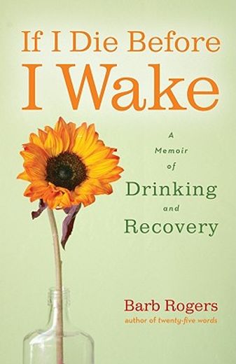 if i die before i wake,a memoir of drinking and recovery