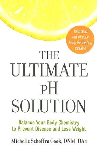 the ultimate ph solution,balance your body chemistry to prevent disease and lose weight (en Inglés)