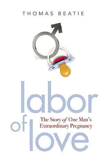 labor of love,the story of one man´s extraordinary pregnancy