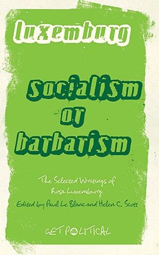 socialism or barbarism?,the selected writings of rosa luxemburg