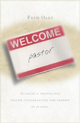 welcome, pastor!,building a productive pastor-congregation partnership in 40 days