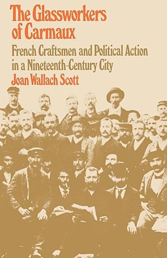 glassworkers of carmaux,french craftsmen and political action in a nineteenth-century city (en Inglés)