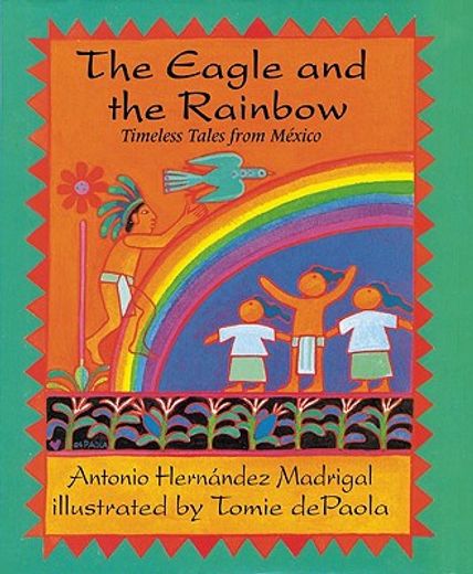 The Eagle and the Rainbow: Timeless Tales from Mexico (en Inglés)