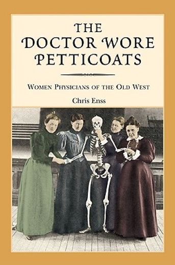 the doctor wore petticoats,women physicians of the old west (in English)