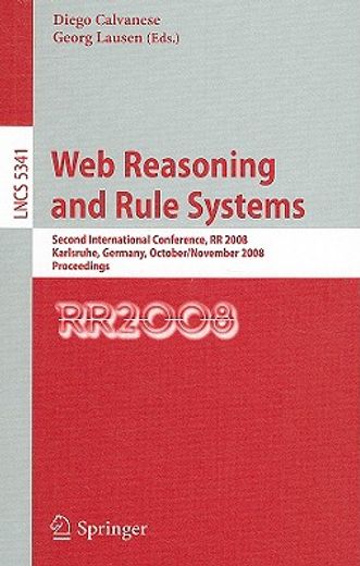web reasoning and rule systems,second international conference, rr 2008, karlsruhe, germany, october 31 - november 1, 2008, proceed