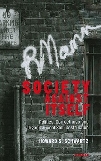 society against itself,political correctness and organizational self-destruction