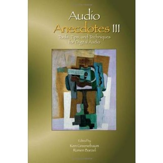 audio anecdotes iii,tools, tips, and techniques for digital audio