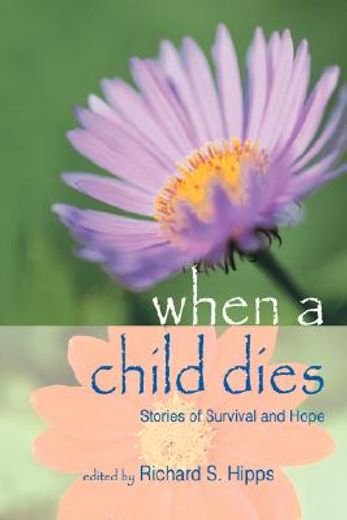 when a child dies:stories of survival and hope