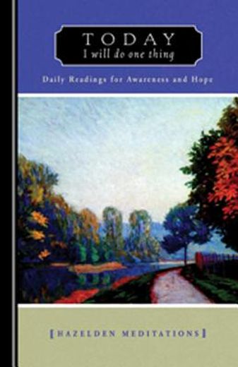 today i will do one thing,daily readings for awareness and hope for those of us with addiction and emotional or psychiatric il