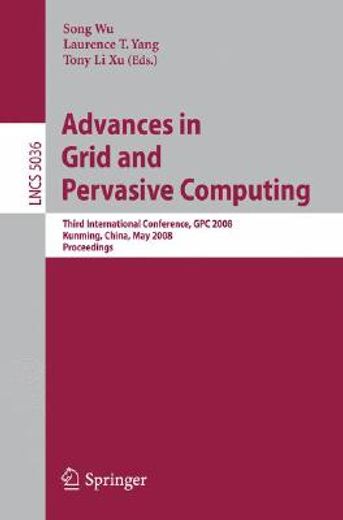 advances in grid and pervasive computing,third international conference, gpc 2008, kunming, china, may 25-28, 2008. proceedings