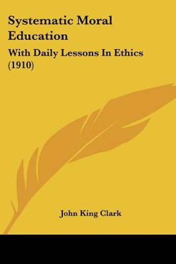 systematic moral education,with daily lessons in ethics