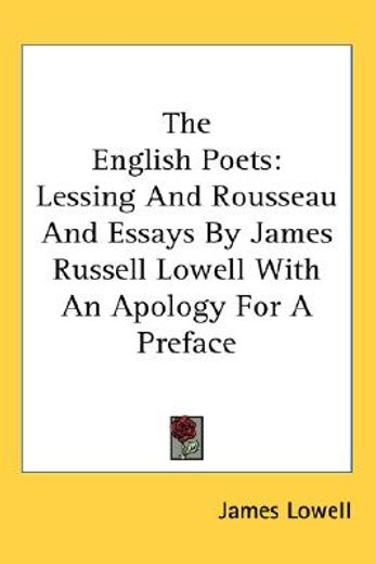 the english poets,lessing and rousseau and essays by james russell lowell with an apology for a preface