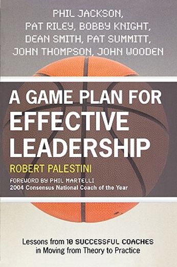 a game plan for effective leadership,lessons from 10 successful coaches in moving fromtheory to practice