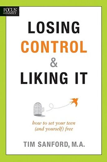 losing control & liking it,how to set your teen (and yourself) free