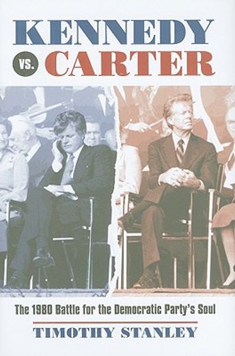 kennedy vs. carter,the 1980 battle for the democratic party´s soul
