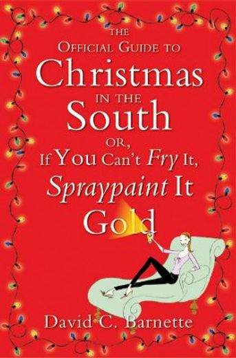 the official guide to christmas in the south,or, if you can´t fry it, spraypaint it gold