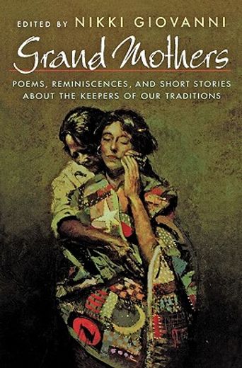 grand mothers,poems, reminiscences, and short stories about the keepers of our traditions (en Inglés)