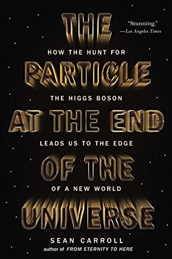 The Particle at the end of the Universe: How the Hunt for the Higgs Boson Leads us to the Edge of a new World (in English)