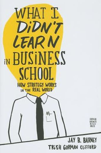 what i didn´t learn in business school,how strategy works in the real world