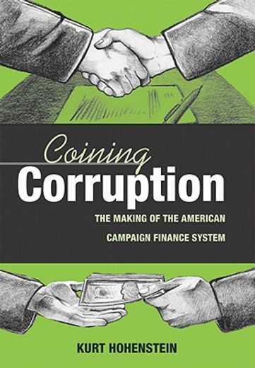 coining corruption,the making of the american campaign finance system