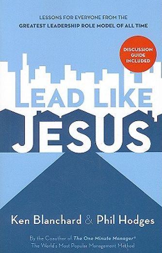 lead like jesus,lessons from the greatest leadership role model of all time