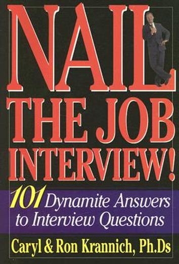 Nail the Job Interview!: 101 Dynamite Answers to Interview Questions (in English)