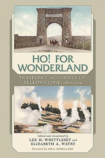 ho! for wonderland,travelers´ accounts of yellowstone, 1872-1914