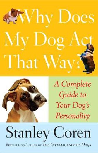 why does my dog act that way?,a complete guide to your dog´s personality (in English)