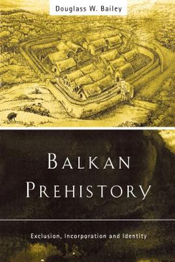 balkan prehistory,exclusion, incorporation and identity