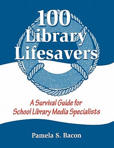 100 library lifesavers,a survival guide for school library media specialists